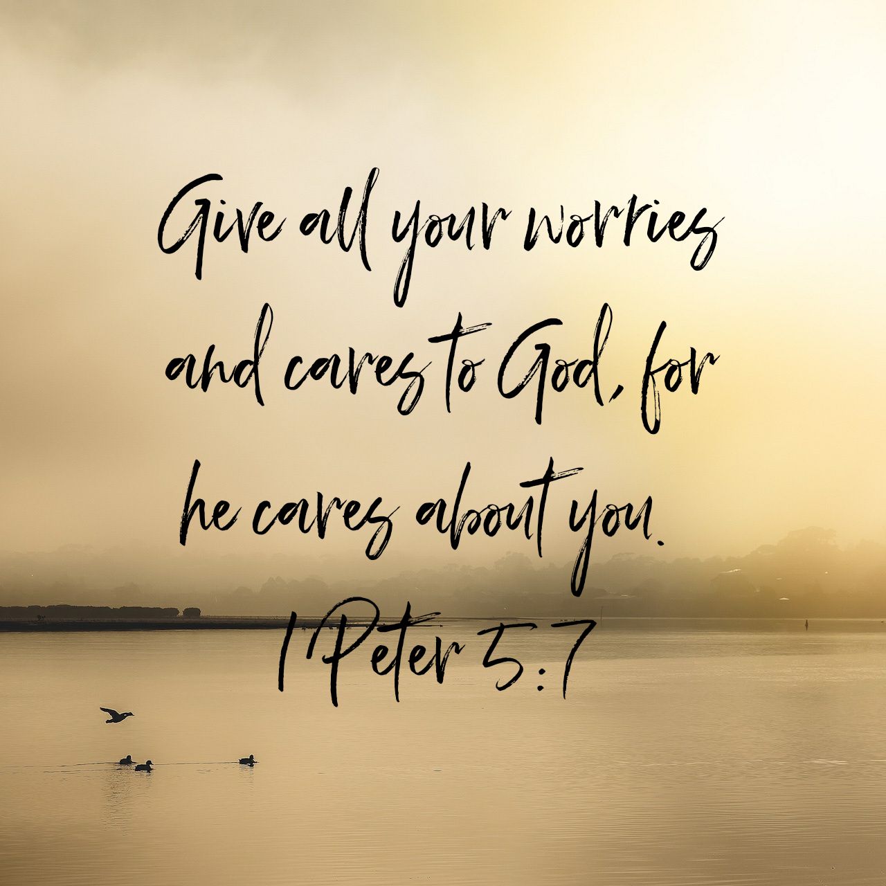 1 Peter 5:7 NLT Give all your worries and cares to God, for he cares about you. - 1 Peter 5:7 NLT